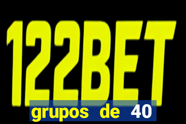 grupos de 40 dezenas da quina